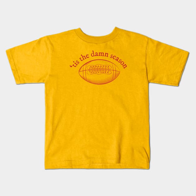 'tis the damn football season Kids T-Shirt by bellamuert3